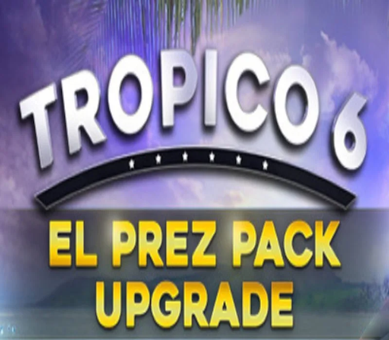 Tropico 6 - El Prez Edition Upgrade DLC Steam CD Key