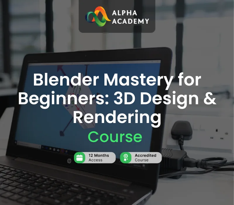 Blender Mastery for Beginners: 3D Design & Rendering Alpha Academy Code
