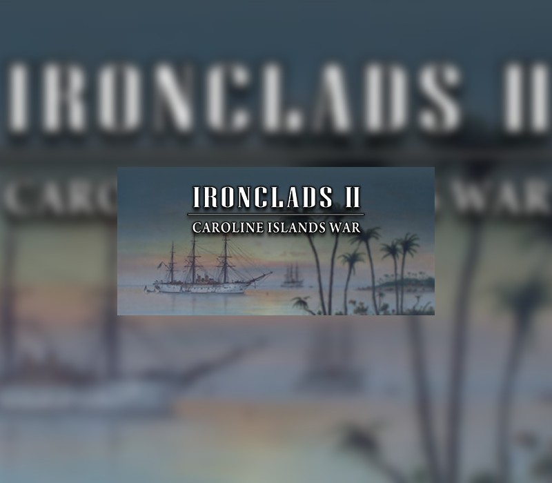 Ironclads 2: Caroline Islands War 1885 PC Steam CD Key